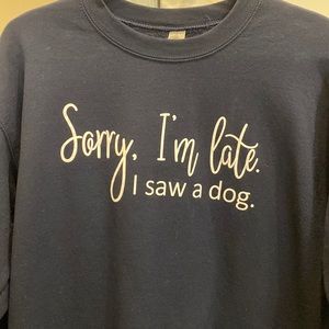 “Sorry, I’m Late I saw a dog” Navy Blue Sweatshirt unisex Sz M by GILDAN